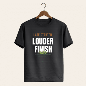 Late starter louder finish black t-shirt