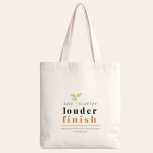 Late Starter · Louder Finish Tote Bag