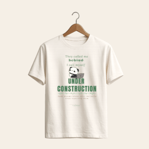 Under Construction T-Shirt – Funny Late Bloomer Graphic Tee | Inspirational “Not Behind” T-Shirt for Personal Growth & New Beginnings